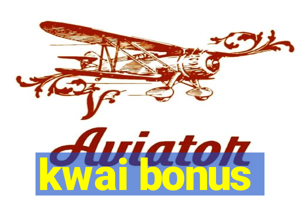 kwai bonus